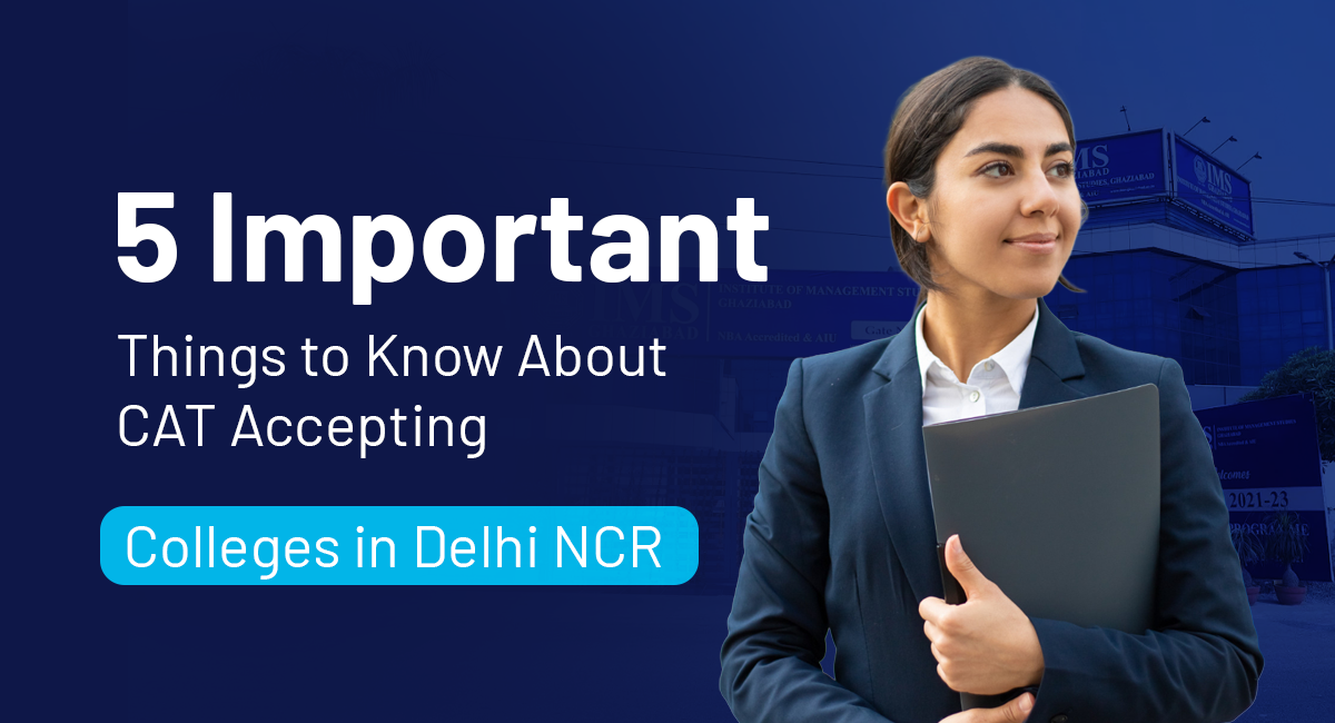 5 Important Things to Know About CAT Accepting Colleges in Delhi NCR